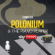 Introducing...Polonium & the Piano Player