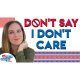 DON'T SAY I don't care! What to say instead [Advanced English Conversation]
