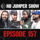 The No Jumper Show Ep. 157