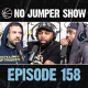 The No Jumper Show Ep. 158