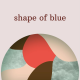 Shape of Blue