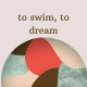 To Swim to Dream