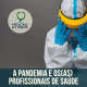 A pandemia e os(as) profissionais de saúde