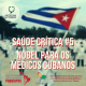 Saúde Crítica #5 – Nobel para os médicos cubanos