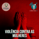 Violências contra as mulheres #OPodcastÉDelas2020