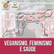 Veganismo, Feminismo e Saúde #OPodcastÉDelas2021