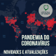 Pandemia do Coronavírus – Atualizações e Novidades