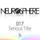 The Neurosphere Show [017]: Serious Title