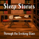 Sleep Stories: Through the Looking Glass