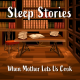 Sleep Stories: When Mother Lets Us Cook