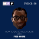 How To Do So Much More with Fred Moore