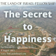 The Secret to Happiness: The Land of Israel Fellowship
