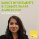 Episode #04 Policy | Impact Investments & Climate Smart Agriculture with Ashna Rustagi