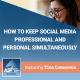 How to Keep Social Media Professional and Personal Simultaneously