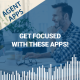 Agent Apps | Get Focused with These Apps!