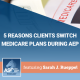 Five Reasons Clients Switch Medicare Plans During AEP