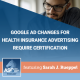 Google Ad Changes for Health Insurance Advertising Require Certification