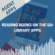 Agent Apps | Reading Books on the Go: Library Apps