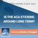 Is the ACA Sticking Around Long Term?