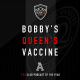 Bobby's Queen's Vaccine