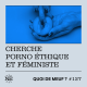 #127 - Cherche porno éthique et féministe