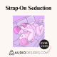 Strap-On Seduction - Lesbian Sex Toy Audio Porn Story, Sexy ASMR