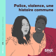 #39 - Police, violence, une histoire commune