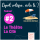 Série été - E02  -  Théâtre La Cité