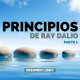 Principios, de Ray Dalio - Parte 1 - Un Resumen de Libros para Emprendedores
