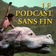 Podcast #11 : Le podcast sans fin
