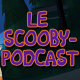 Podcast #08 : Le scooby-podcast