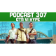 Podcast 307: GTA VI Hype