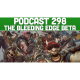 Podcast 298: The Bleeding Edge Beta