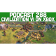 Podcast 288 - Does Civilization VI On Xbox Work?