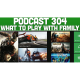 Podcast 304: Best Games To Play With The Family