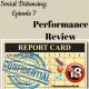 *Social Distancing; Episode 7 - Performance Review