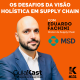 Eduardo Fachini e os desafios da visão holística em Supply Chain com a MSD