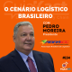 Pedro Moreira e o Cenário Logístico Brasileiro com a Abralog
