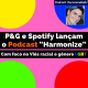 P&G e Spotify lançam o podcast “Harmonize”
