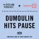 S9 Ep4: Dumoulin hits pause