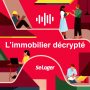 Podcast - L'immobilier décrypté par SeLoger