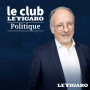 Podcast - Le Club Le Figaro Politique